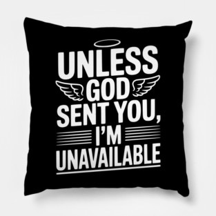 Unless God Sent You, I'm Unavailable Pillow