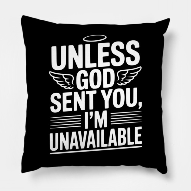 Unless God Sent You, I'm Unavailable Pillow by Frank Ring