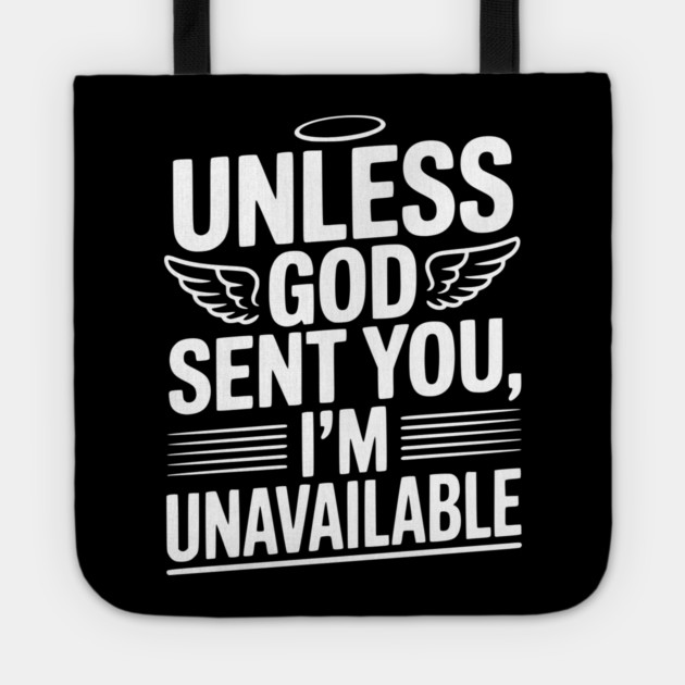 Unless God Sent You, I'm Unavailable Tote by Frank Ring