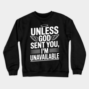 Unless God Sent You, I'm Unavailable Crewneck Sweatshirt