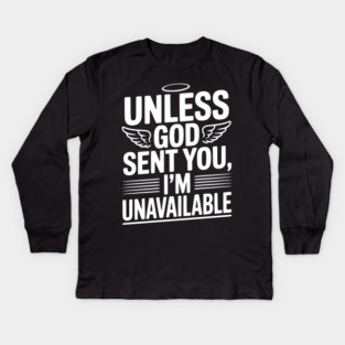 Unless God Sent You, I'm Unavailable Kids Long Sleeve T-Shirt