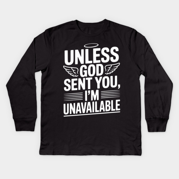 Unless God Sent You, I'm Unavailable Kids Long Sleeve T-Shirt by Frank Ring