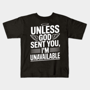 Unless God Sent You, I'm Unavailable Kids T-Shirt