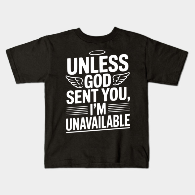 Unless God Sent You, I'm Unavailable Kids T-Shirt by Frank Ring