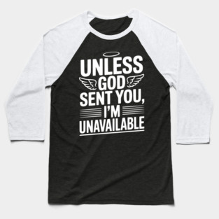 Unless God Sent You, I'm Unavailable Baseball T-Shirt