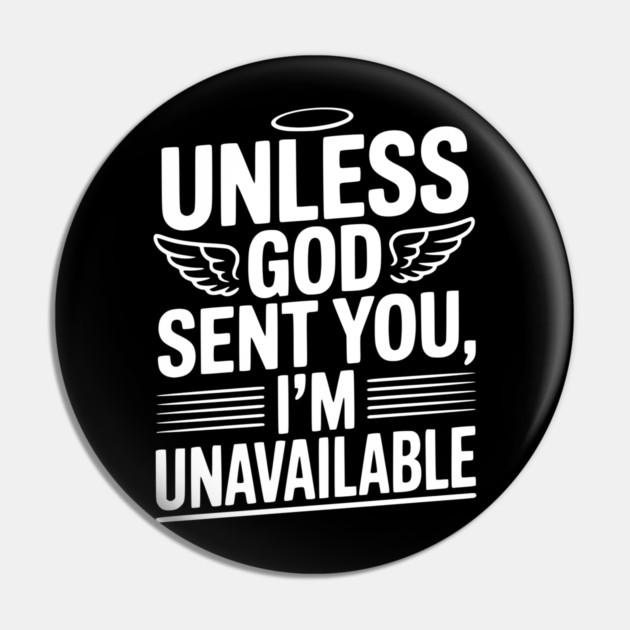 Unless God Sent You, I'm Unavailable Pin by Frank Ring