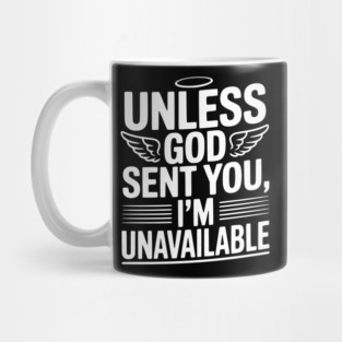 Unless God Sent You, I'm Unavailable Mug