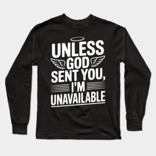 Unless God Sent You, I'm Unavailable Long Sleeve T-Shirt