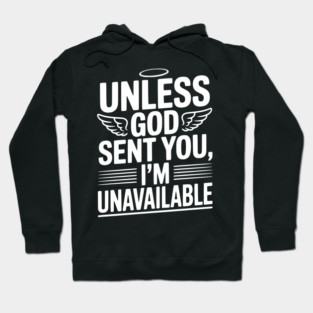 Unless God Sent You, I'm Unavailable Hoodie