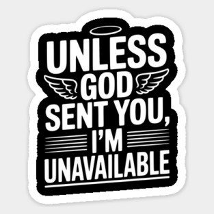 Unless God Sent You, I'm Unavailable Sticker