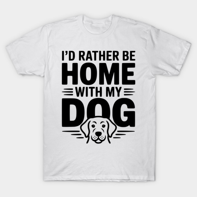 I'd Rather be Home with my Dog T-Shirt by Frank Ring