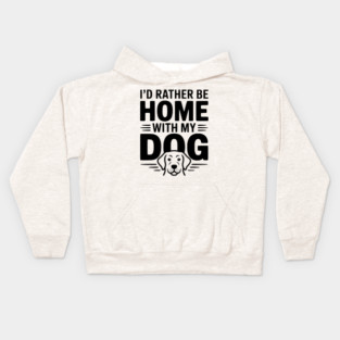 I'd Rather be Home with my Dog Kids Hoodie