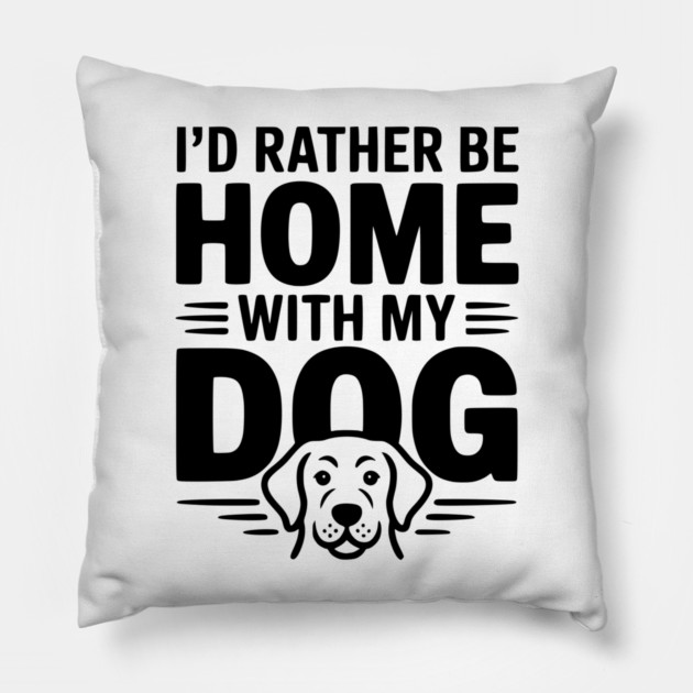 I'd Rather be Home with my Dog Pillow by Frank Ring