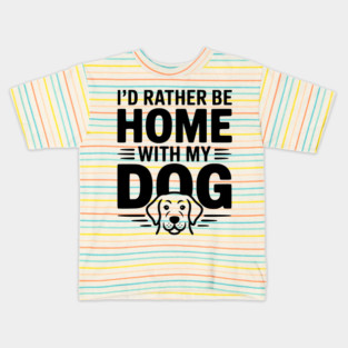 I'd Rather be Home with my Dog Kids T-Shirt