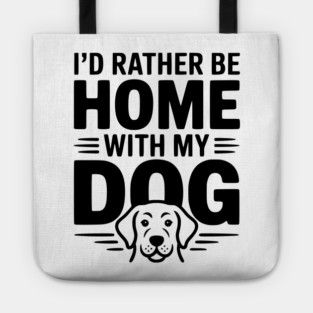 I'd Rather be Home with my Dog Tote