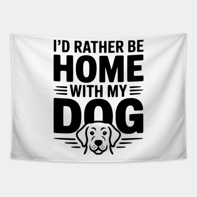 I'd Rather be Home with my Dog Tapestry by Frank Ring