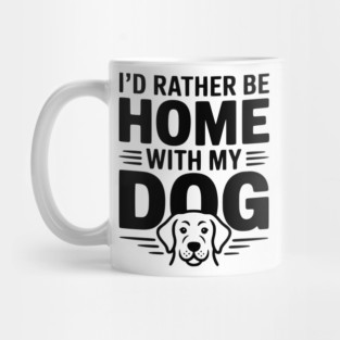 I'd Rather be Home with my Dog Mug