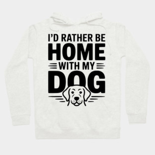 I'd Rather be Home with my Dog Hoodie