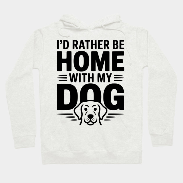 I'd Rather be Home with my Dog Hoodie by Frank Ring