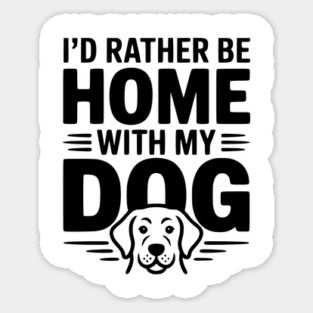 I'd Rather be Home with my Dog Sticker