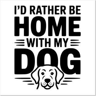 I'd Rather be Home with my Dog Posters and Art