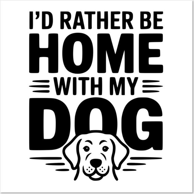 I'd Rather be Home with my Dog Wall Art by Frank Ring