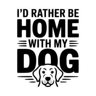 I'd Rather be Home with my Dog T-Shirt