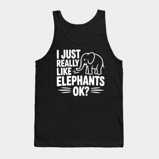 I Just Really Like Elephants Ok? Tank Top by Frank Ring