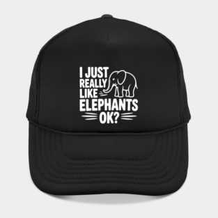 I Just Really Like Elephants Ok? Hat