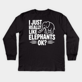I Just Really Like Elephants Ok? Kids Long Sleeve T-Shirt