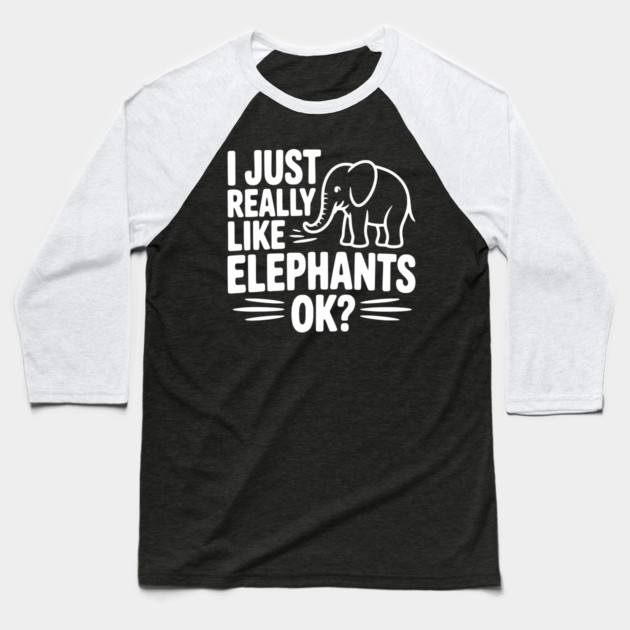 I Just Really Like Elephants Ok? Baseball T-Shirt by Frank Ring