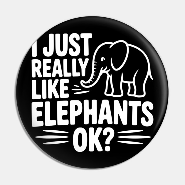 I Just Really Like Elephants Ok? Pin by Frank Ring
