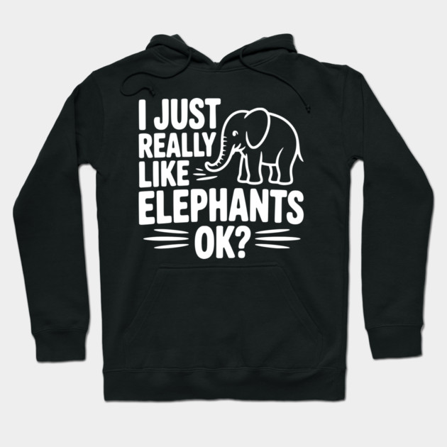 I Just Really Like Elephants Ok? Hoodie by Frank Ring