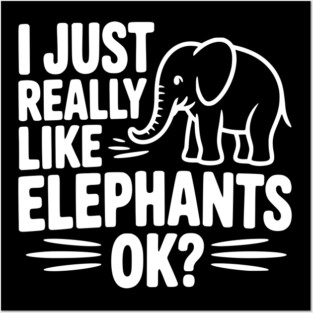 I Just Really Like Elephants Ok? Posters and Art