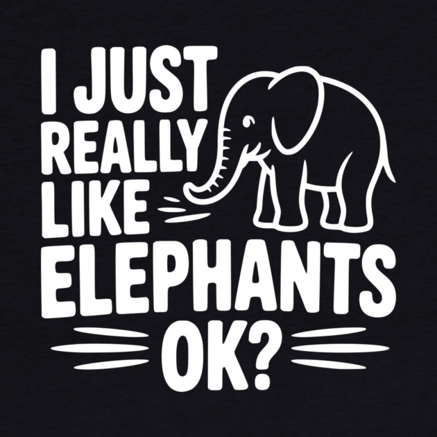 I Just Really Like Elephants Ok? by Frank Ring