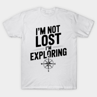 I'm Not Lost I'm Exploring T-Shirt