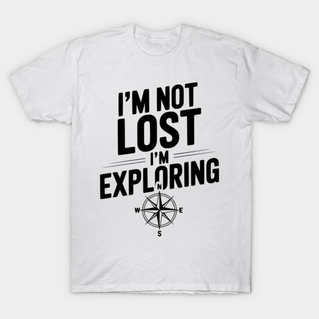 I'm Not Lost I'm Exploring T-Shirt by Frank Ring