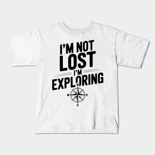 I'm Not Lost I'm Exploring Kids T-Shirt by Frank Ring