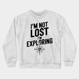 I'm Not Lost I'm Exploring Crewneck Sweatshirt