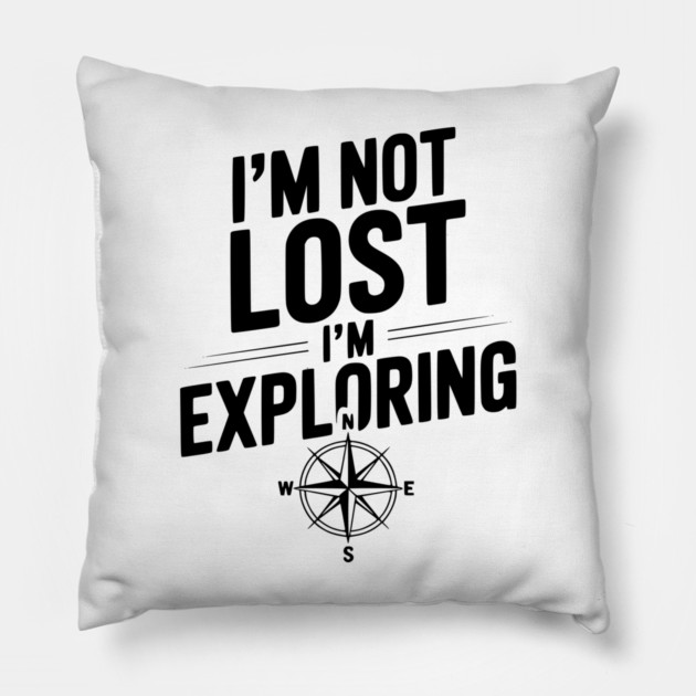 I'm Not Lost I'm Exploring Pillow by Frank Ring