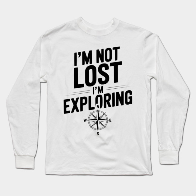 I'm Not Lost I'm Exploring Long Sleeve T-Shirt by Frank Ring