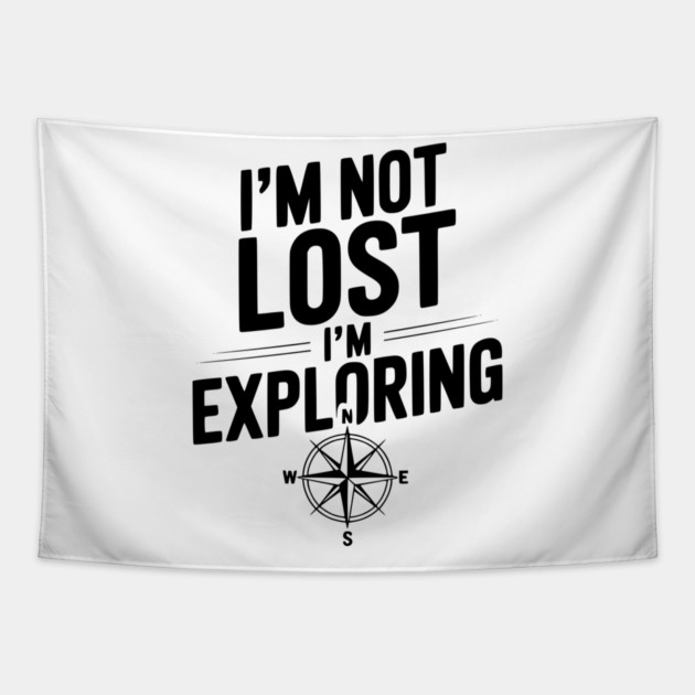 I'm Not Lost I'm Exploring Tapestry by Frank Ring