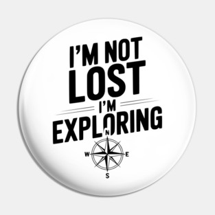 I'm Not Lost I'm Exploring Pin