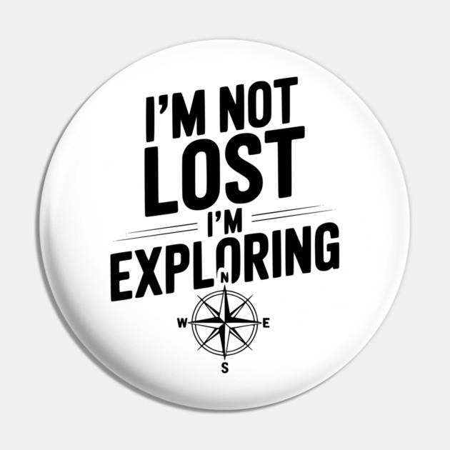 I'm Not Lost I'm Exploring Pin by Frank Ring