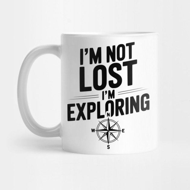 I'm Not Lost I'm Exploring by Frank Ring