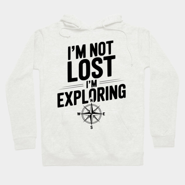 I'm Not Lost I'm Exploring Hoodie by Frank Ring
