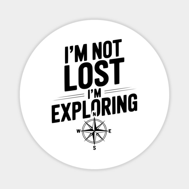 I'm Not Lost I'm Exploring Magnet by Frank Ring