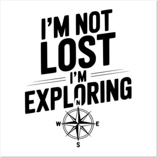 I'm Not Lost I'm Exploring Posters and Art