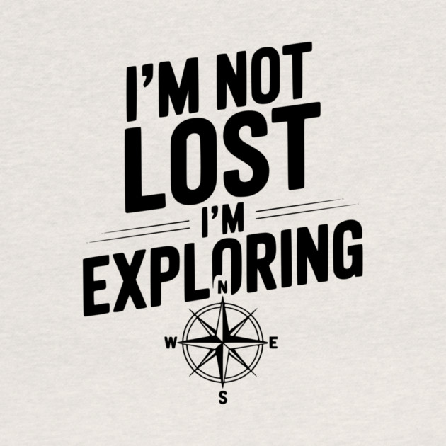 I'm Not Lost I'm Exploring by Frank Ring