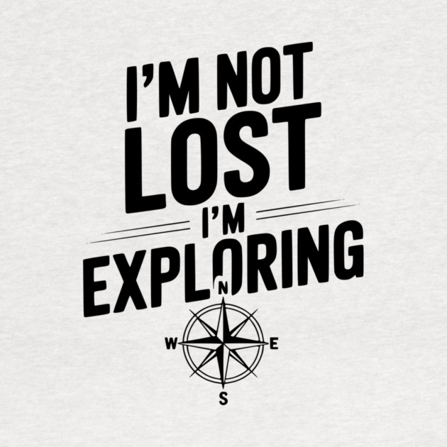 I'm Not Lost I'm Exploring by Frank Ring